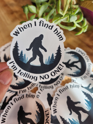 Bigfoot When I Find Him Waterproof Vinyl Sticker - 3" x 2 3/4"