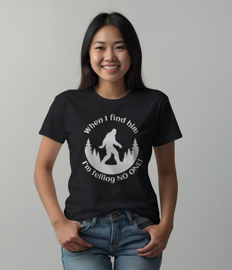 When I Find Him, I'm Telling No One Bigfoot Tee Shirt - Funny Adult Unisex Soft T-Shirt