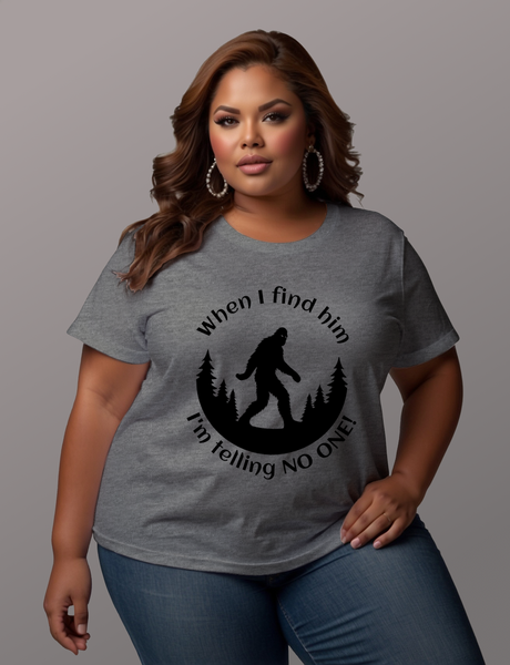 When I Find Him, I'm Telling No One Bigfoot Tee Shirt - Funny Adult Unisex Soft T-Shirt