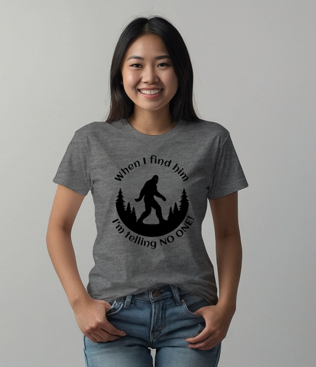 When I Find Him, I'm Telling No One Bigfoot Tee Shirt - Funny Adult Unisex Soft T-Shirt