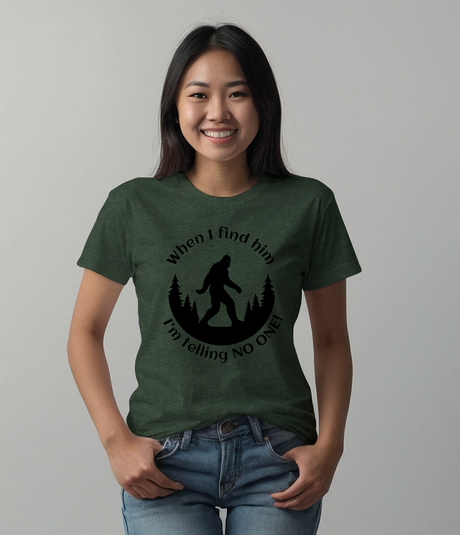 When I Find Him, I'm Telling No One Bigfoot Tee Shirt - Funny Adult Unisex Soft T-Shirt