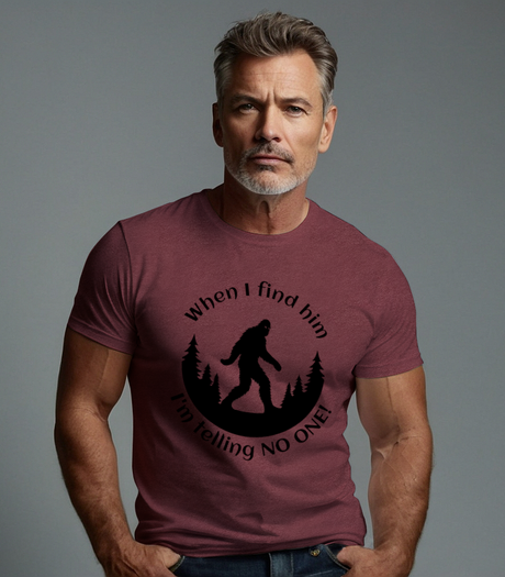 When I Find Him, I'm Telling No One Bigfoot Tee Shirt - Funny Adult Unisex Soft T-Shirt