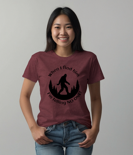 When I Find Him, I'm Telling No One Bigfoot Tee Shirt - Funny Adult Unisex Soft T-Shirt