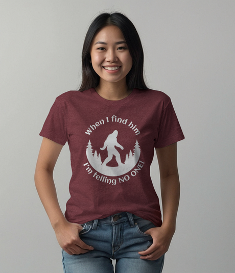 When I Find Him, I'm Telling No One Bigfoot Tee Shirt - Funny Adult Unisex Soft T-Shirt