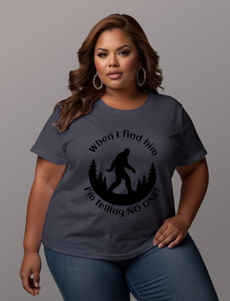 When I Find Him, I'm Telling No One Bigfoot Tee Shirt - Funny Adult Unisex Soft T-Shirt