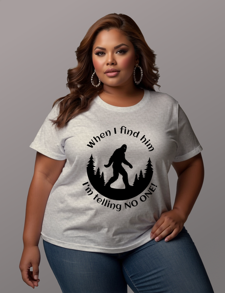 When I Find Him, I'm Telling No One Bigfoot Tee Shirt - Funny Adult Unisex Soft T-Shirt