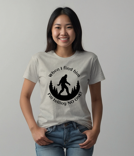 When I Find Him, I'm Telling No One Bigfoot Tee Shirt - Funny Adult Unisex Soft T-Shirt