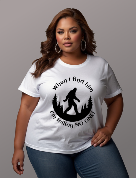 When I Find Him, I'm Telling No One Bigfoot Tee Shirt - Funny Adult Unisex Soft T-Shirt