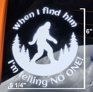 Bigfoot When I Find Him Waterproof Vinyl Car Decal - 5 1/4" x 6"