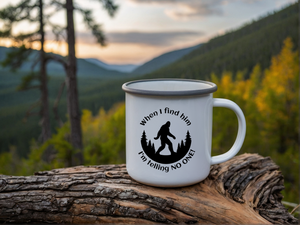 Bigfoot When I Find Him I'm Telling No One Enamel Camping Mug 12 oz or 18 oz