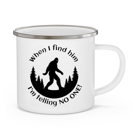 Bigfoot When I Find Him I'm Telling No One Enamel Camping Mug 12 oz or 18 oz